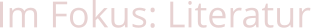 Im Fokus: Literatur